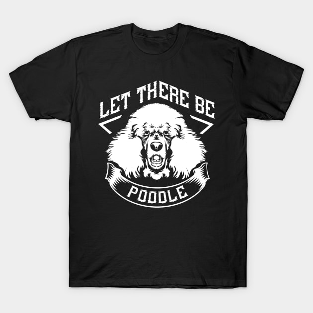 Let There be a Poodle T-Shirt by WearthisWearthat